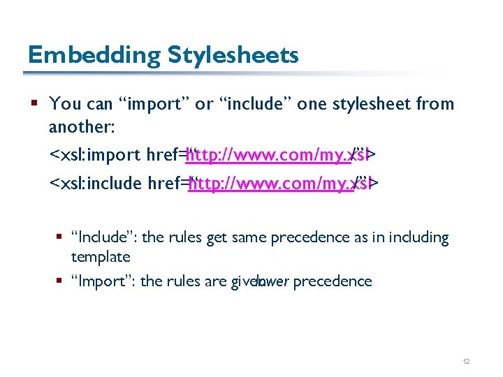 Embedding Stylesheets § You can “import” or “include” one stylesheet from another: <xsl: import