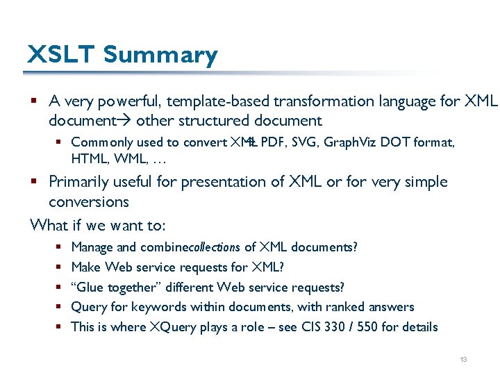 XSLT Summary § A very powerful, template-based transformation language for XML document other structured