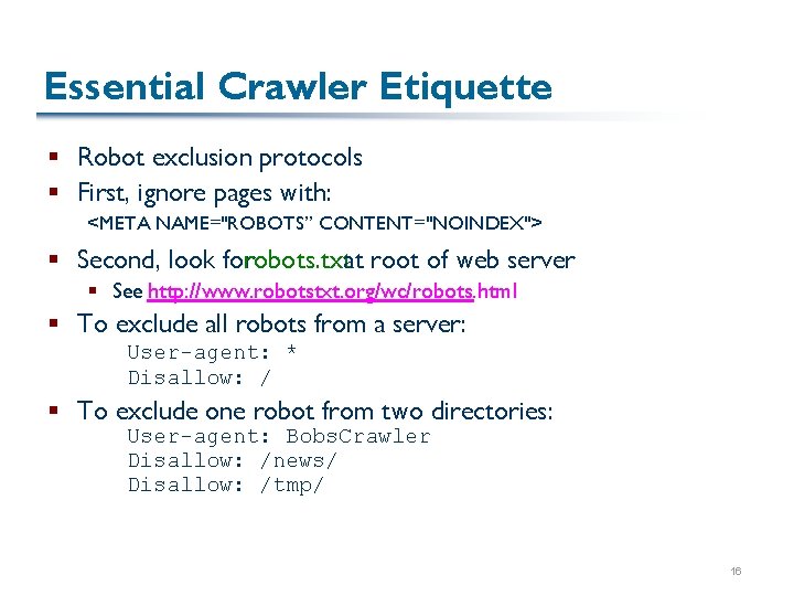 Essential Crawler Etiquette § Robot exclusion protocols § First, ignore pages with: <META NAME="ROBOTS”