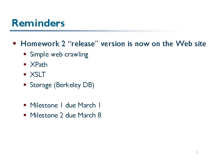 Reminders § Homework 2 “release” version is now on the Web site § §