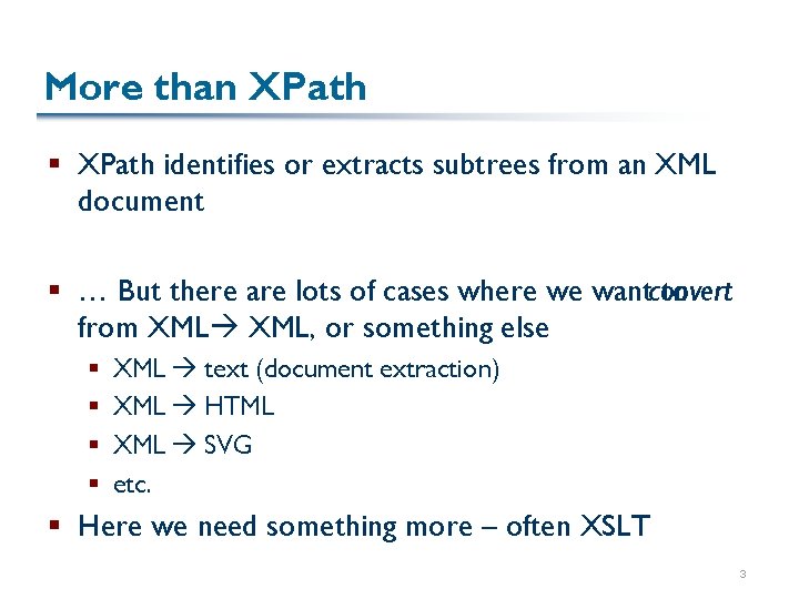 More than XPath § XPath identifies or extracts subtrees from an XML document §