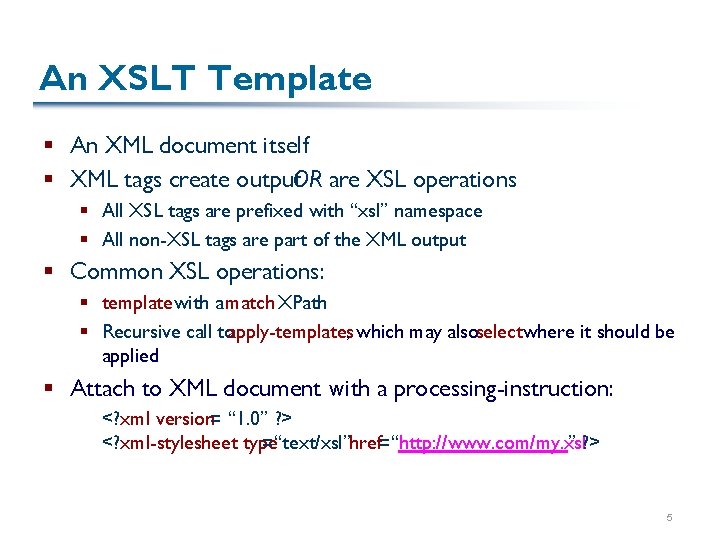 An XSLT Template § An XML document itself § XML tags create output. OR