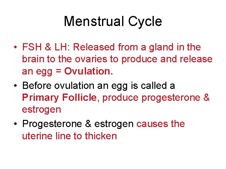 Menstrual Cycle • FSH & LH: Released from a gland in the brain to