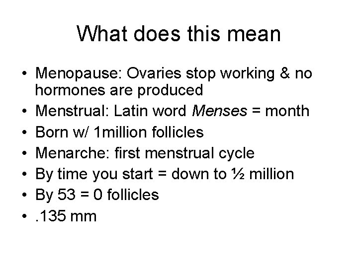 What does this mean • Menopause: Ovaries stop working & no hormones are produced