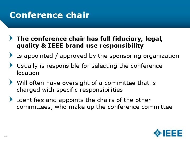 Conference chair The conference chair has full fiduciary, legal, quality & IEEE brand use
