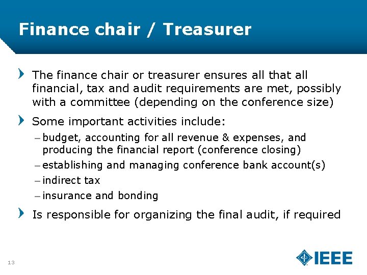 Finance chair / Treasurer The finance chair or treasurer ensures all that all financial,
