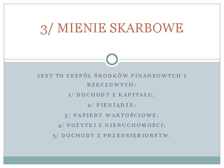 3/ MIENIE SKARBOWE JEST TO ZESPÓŁ ŚRODKÓW FINANSOWYCH I RZECZOWYCH: 1/ DOCHODY Z KAPITAŁU;