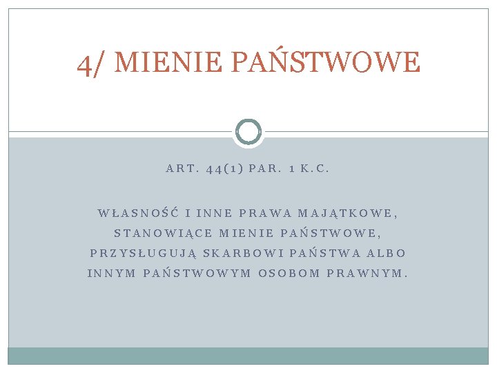 4/ MIENIE PAŃSTWOWE ART. 44(1) PAR. 1 K. C. WŁASNOŚĆ I INNE PRAWA MAJĄTKOWE,