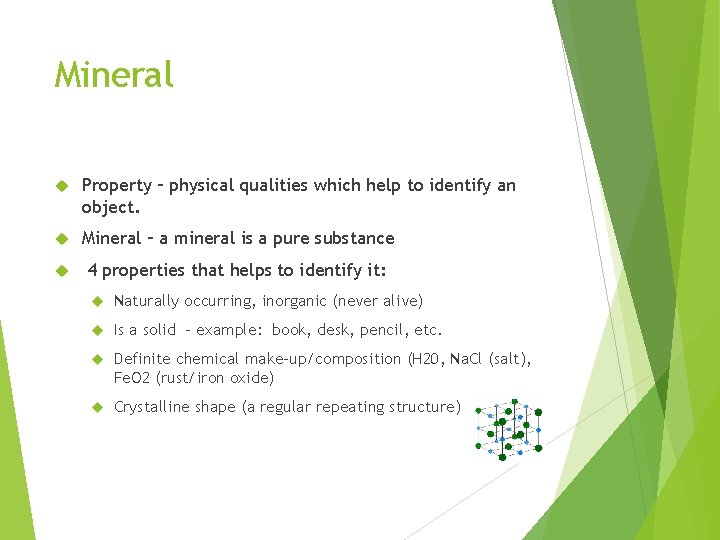 Mineral Property – physical qualities which help to identify an object. Mineral – a