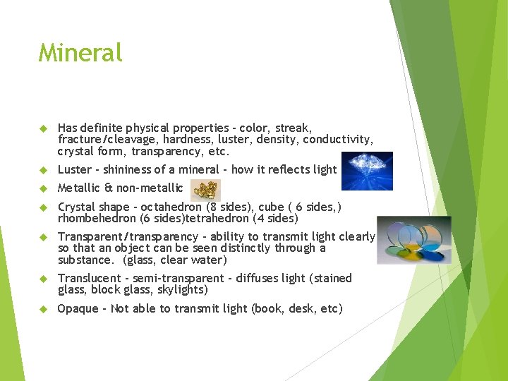 Mineral Has definite physical properties – color, streak, fracture/cleavage, hardness, luster, density, conductivity, crystal