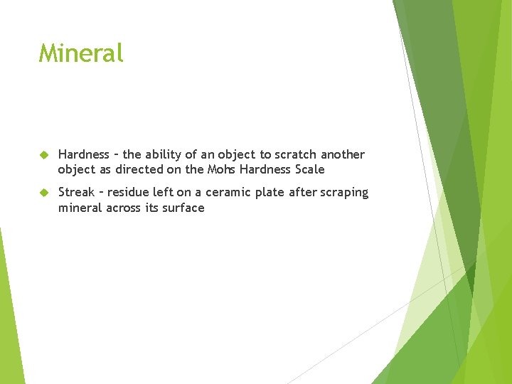 Mineral Hardness – the ability of an object to scratch another object as directed