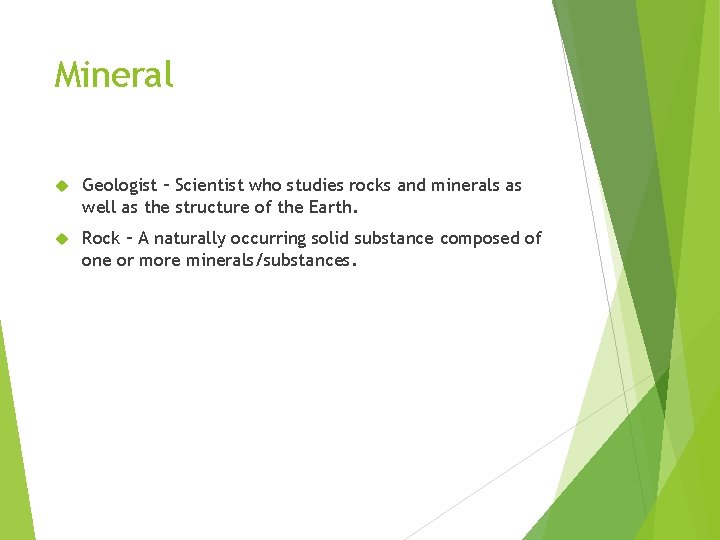 Mineral Geologist – Scientist who studies rocks and minerals as well as the structure