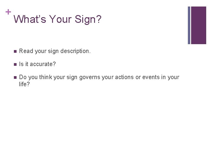 + What’s Your Sign? n Read your sign description. n Is it accurate? n