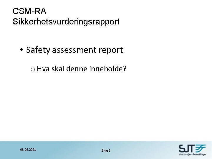 CSM-RA Sikkerhetsvurderingsrapport • Safety assessment report o Hva skal denne inneholde? 08. 06. 2021