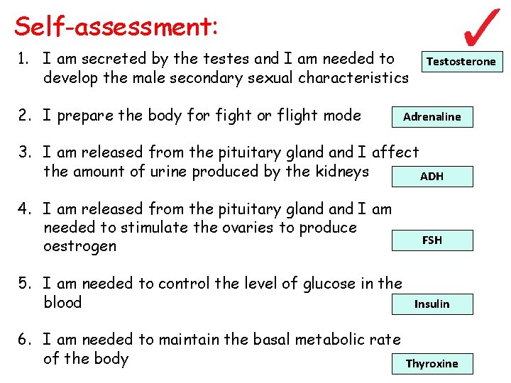 Self-assessment: 1. I am secreted by the testes and I am needed to develop