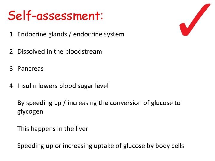 Self-assessment: 1. Endocrine glands / endocrine system 2. Dissolved in the bloodstream 3. Pancreas