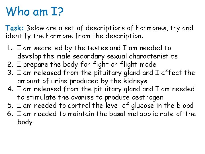 Who am I? Task: Below are a set of descriptions of hormones, try and