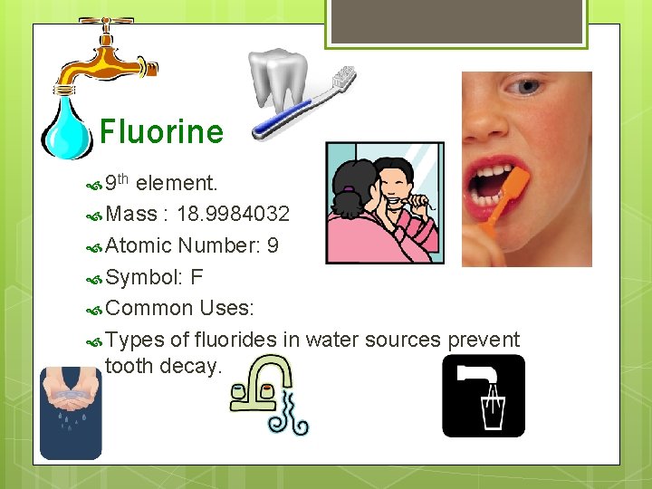 Fluorine 9 th element. Mass : 18. 9984032 Atomic Number: 9 Symbol: F Common