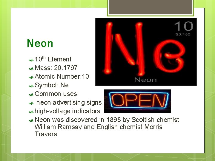 Neon 10 th Element Mass: 20. 1797 Atomic Number: 10 Symbol: Ne Common uses: