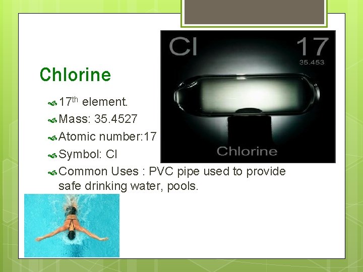 Chlorine 17 th element. Mass: 35. 4527 Atomic number: 17 Symbol: Cl Common Uses