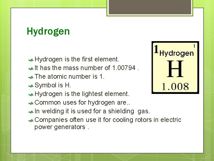 Hydrogen is the first element. It has the mass number of 1. 00794. The