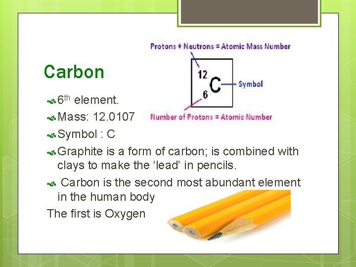 Carbon 6 th element. Mass: 12. 0107 Symbol : C Graphite is a form