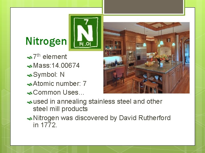 Nitrogen 7 th element Mass: 14. 00674 Symbol: N Atomic number: 7 Common Uses…