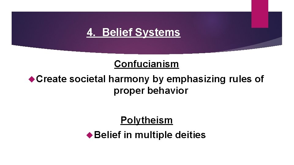 4. Belief Systems Confucianism Create societal harmony by emphasizing rules of proper behavior Polytheism