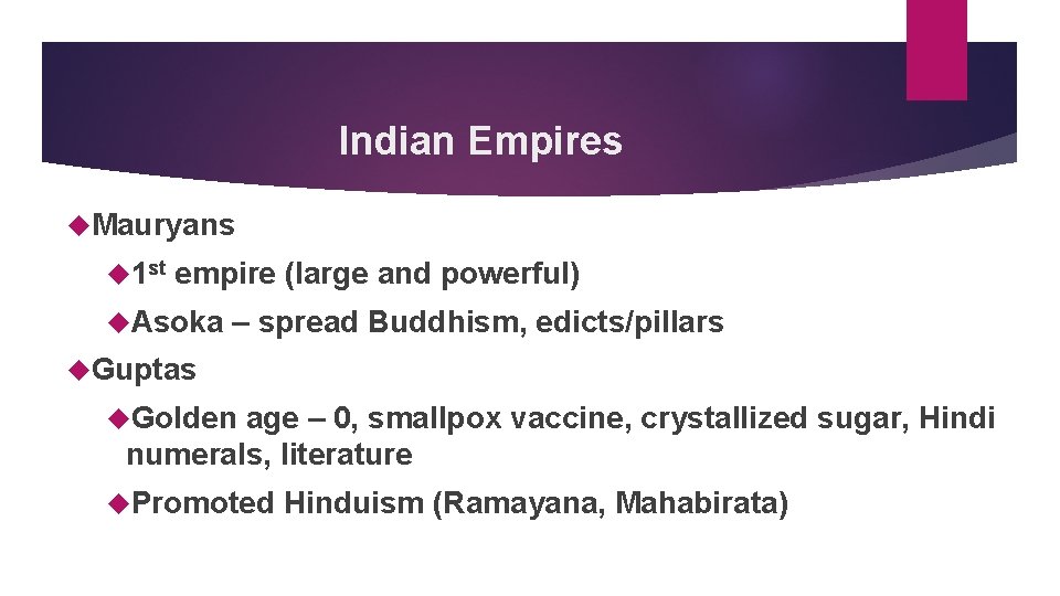 Indian Empires Mauryans 1 st empire (large and powerful) Asoka – spread Buddhism, edicts/pillars