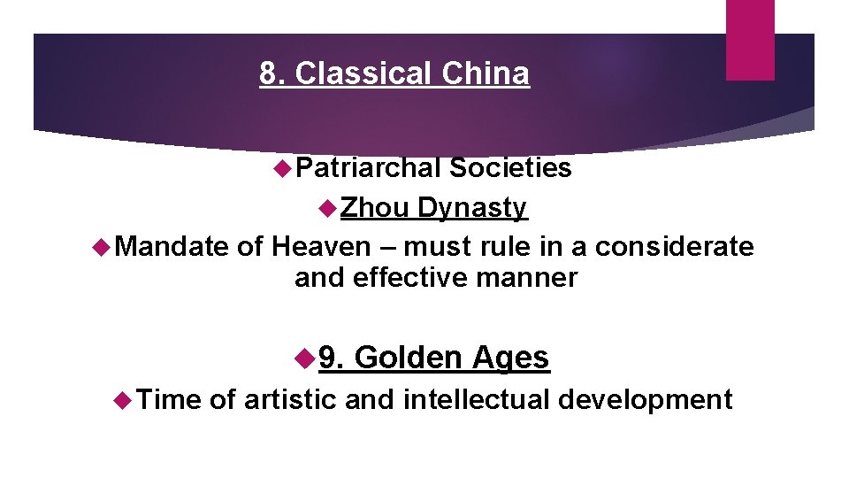 8. Classical China Patriarchal Societies Zhou Dynasty Mandate of Heaven – must rule in
