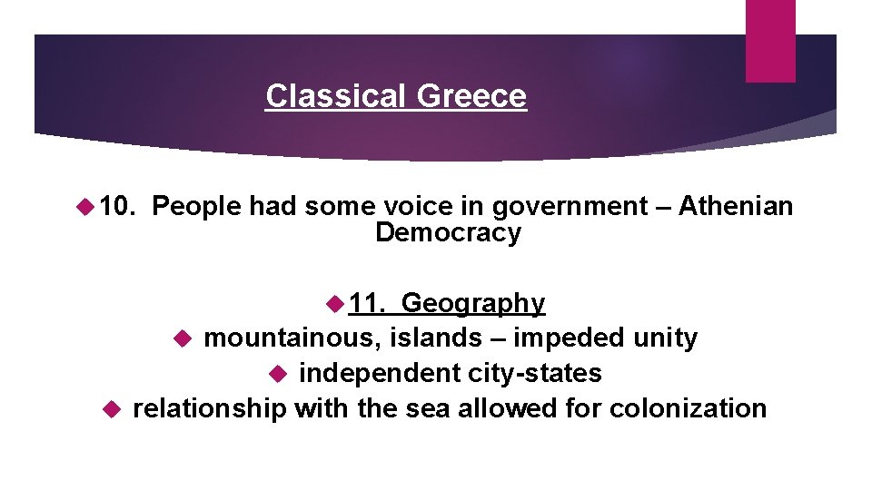 Classical Greece 10. People had some voice in government – Athenian Democracy 11. Geography