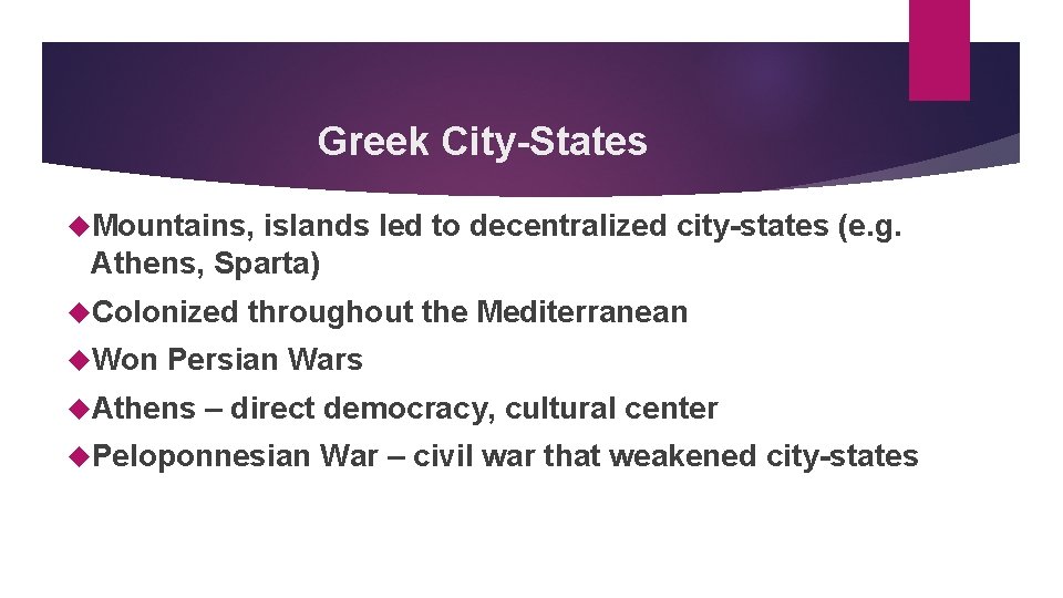 Greek City-States Mountains, islands led to decentralized city-states (e. g. Athens, Sparta) Colonized Won