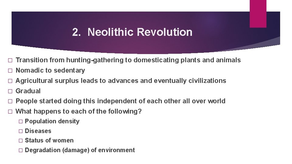 2. Neolithic Revolution � Transition from hunting-gathering to domesticating plants and animals � Nomadic