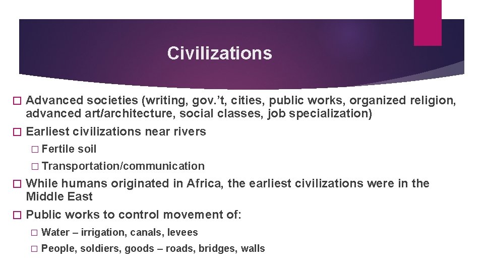 Civilizations Advanced societies (writing, gov. ’t, cities, public works, organized religion, advanced art/architecture, social
