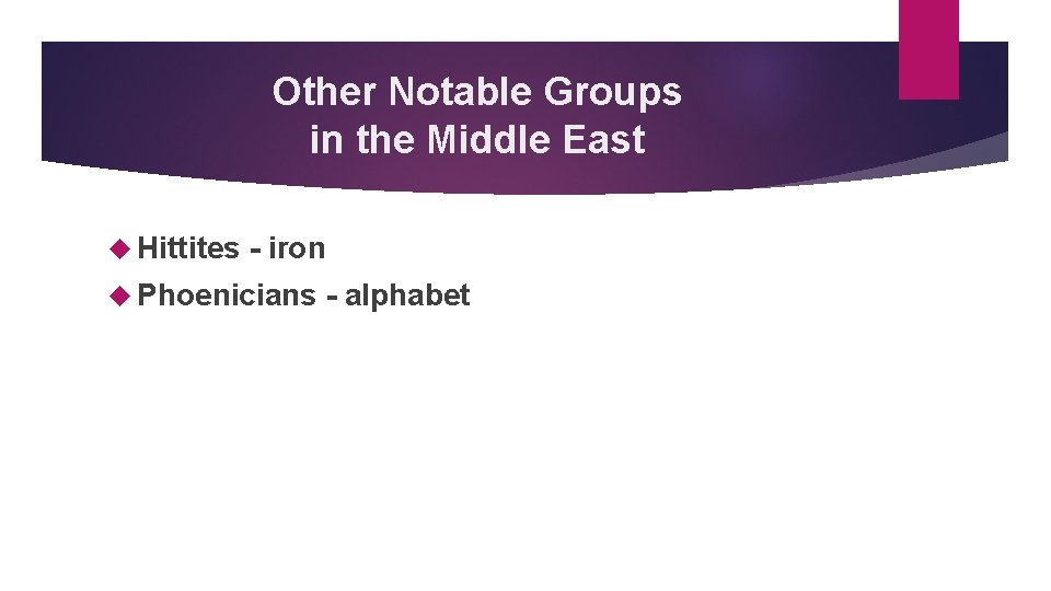 Other Notable Groups in the Middle East Hittites - iron Phoenicians - alphabet 