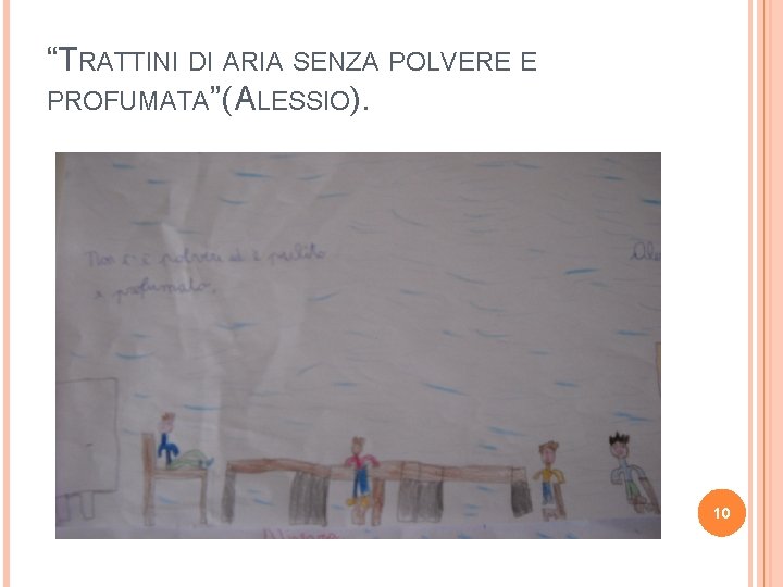 “TRATTINI DI ARIA SENZA POLVERE E PROFUMATA”( ALESSIO). 10 