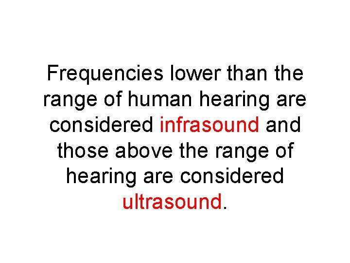 Frequencies lower than the range of human hearing are considered infrasound and those above