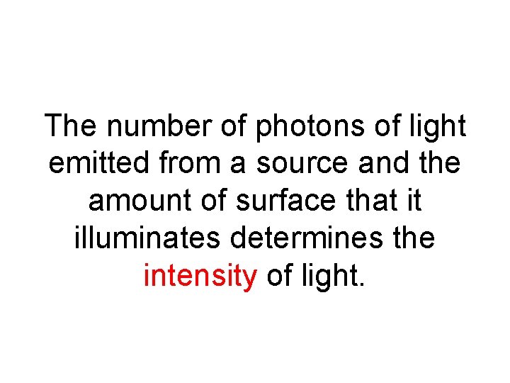 The number of photons of light emitted from a source and the amount of