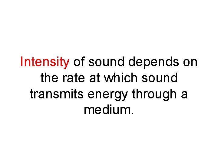 Intensity of sound depends on the rate at which sound transmits energy through a