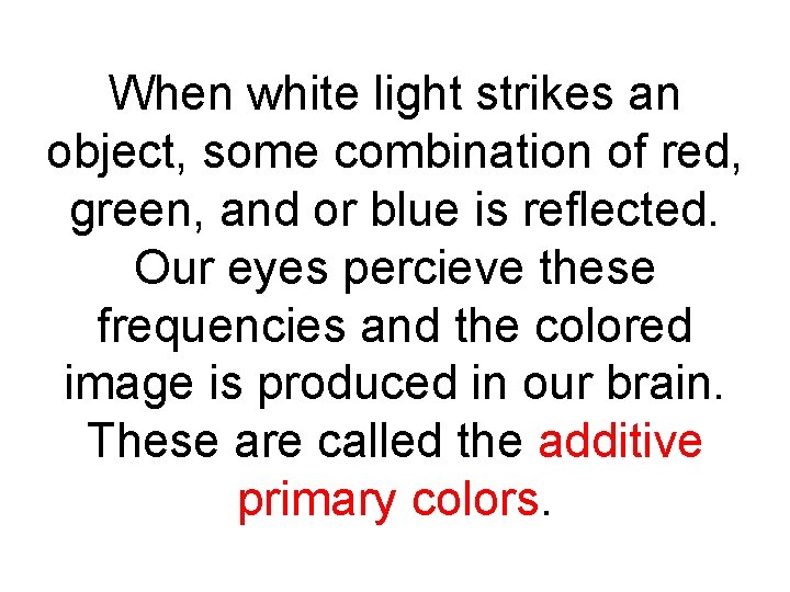 When white light strikes an object, some combination of red, green, and or blue