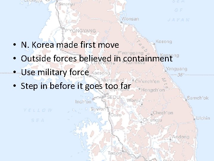  • • N. Korea made first move Outside forces believed in containment Use