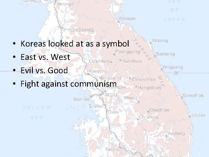  • • Koreas looked at as a symbol East vs. West Evil vs.