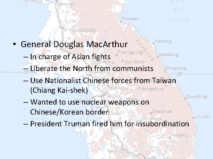  • General Douglas Mac. Arthur – In charge of Asian fights – Liberate