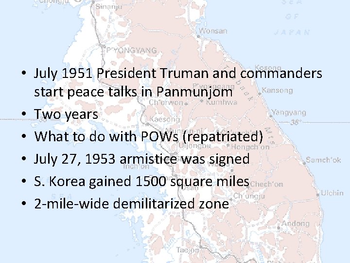  • July 1951 President Truman and commanders start peace talks in Panmunjom •