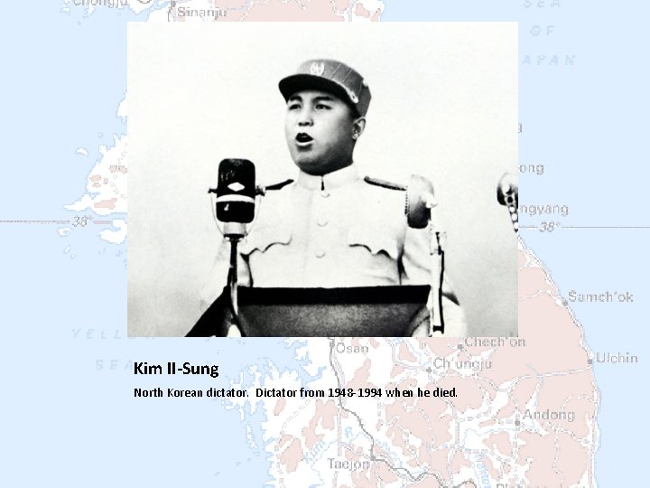 Kim II-Sung North Korean dictator. Dictator from 1948 -1994 when he died. 