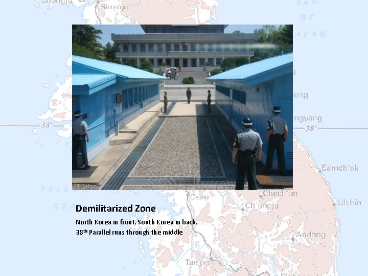 Demilitarized Zone North Korea in front, South Korea in back. 38 th Parallel runs