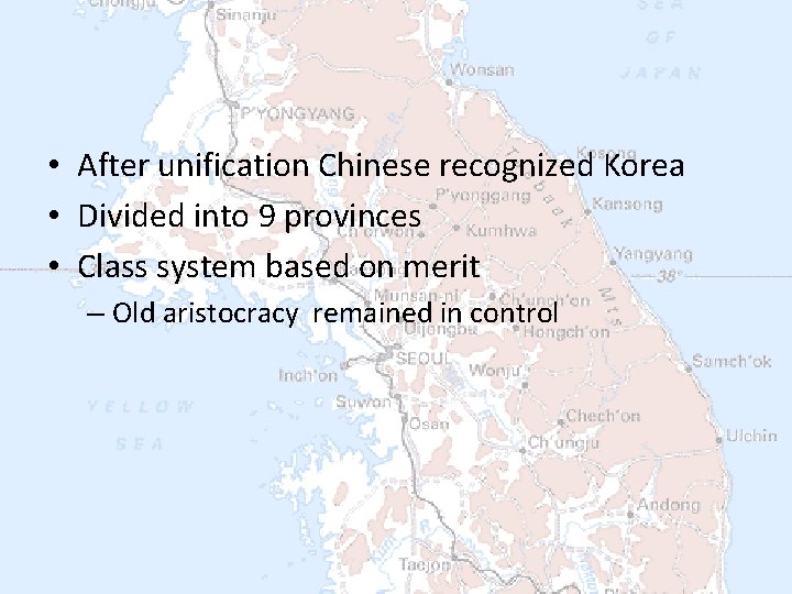  • After unification Chinese recognized Korea • Divided into 9 provinces • Class