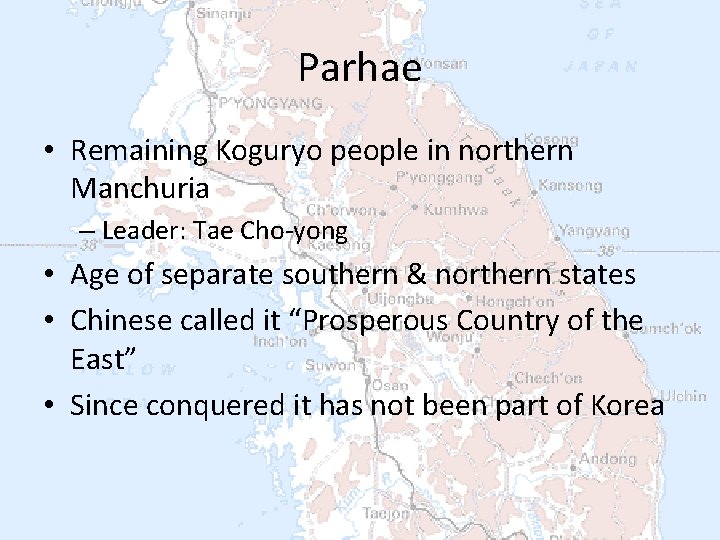 Parhae • Remaining Koguryo people in northern Manchuria – Leader: Tae Cho-yong • Age