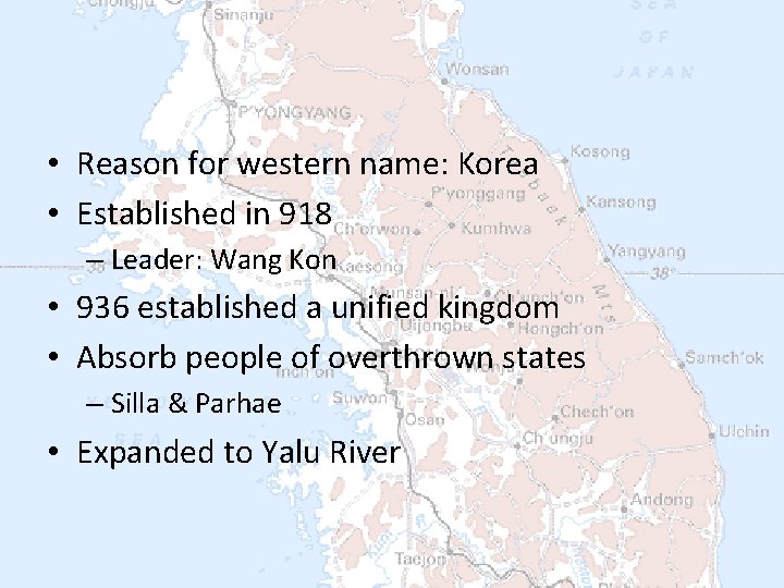  • Reason for western name: Korea • Established in 918 – Leader: Wang