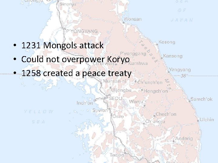  • 1231 Mongols attack • Could not overpower Koryo • 1258 created a